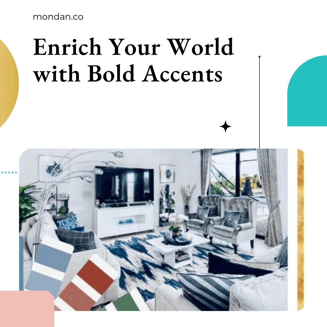 Enrich Your World with Bold Accents
