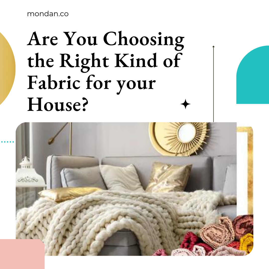 Are You Choosing the Right Kind of Fabric for your House?
